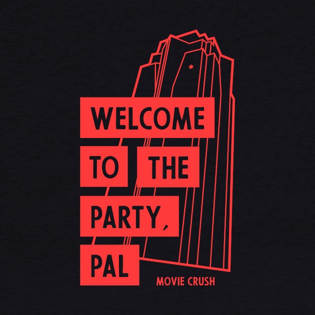 Welcome To The Party, Pal - Movie Crush by Movie Crush